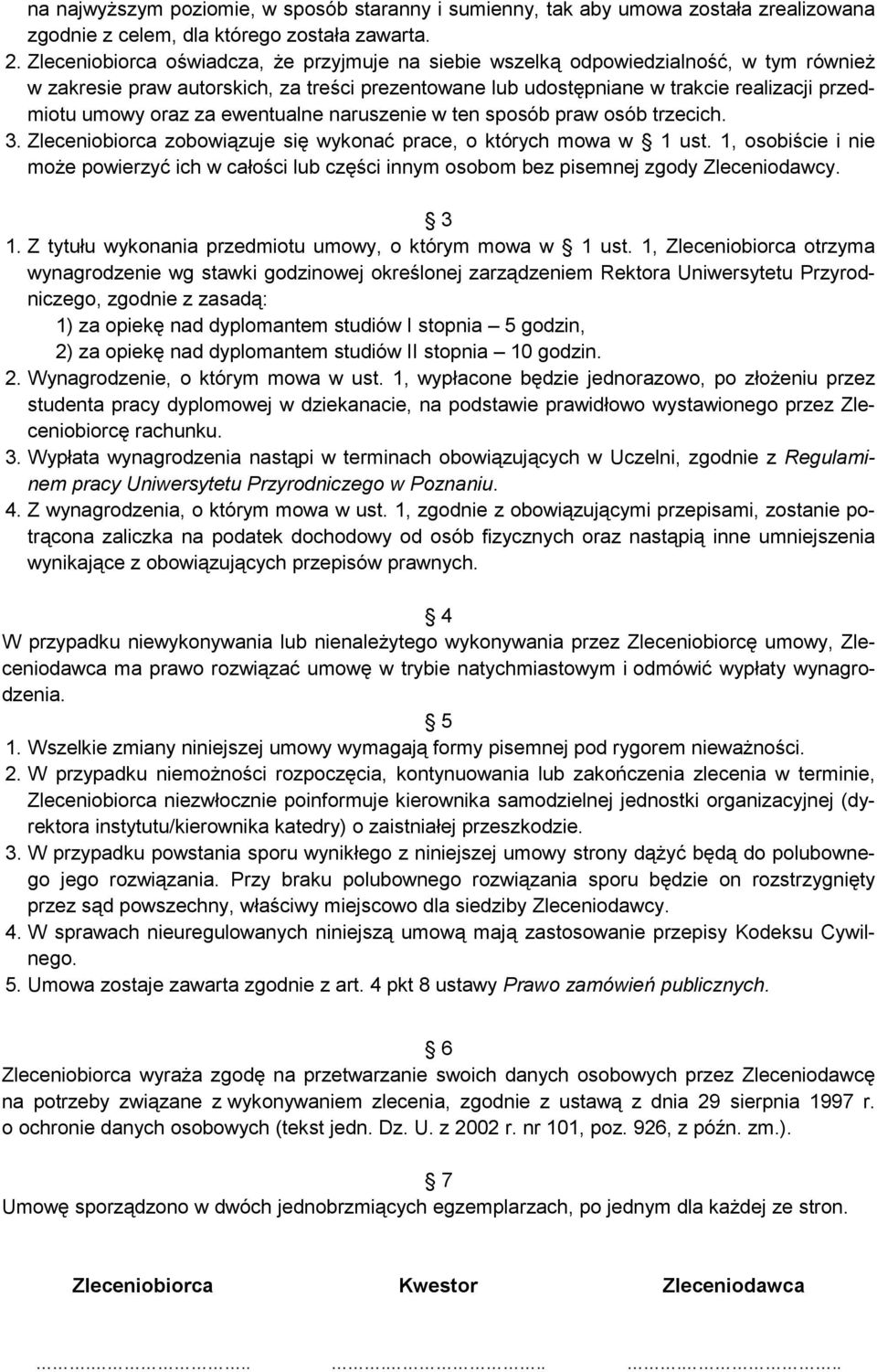 za ewentualne naruszenie w ten sposób praw osób trzecich. 3. Zleceniobiorca zobowiązuje się wykonać prace, o których mowa w 1 ust.