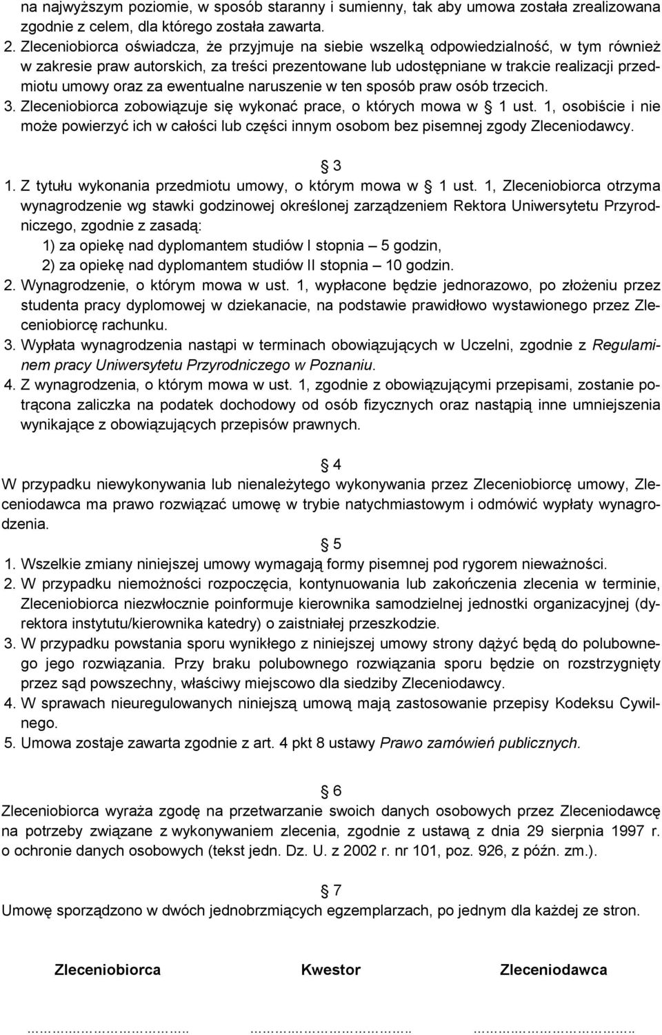 za ewentualne naruszenie w ten sposób praw osób trzecich. 3. Zleceniobiorca zobowiązuje się wykonać prace, o których mowa w 1 ust.