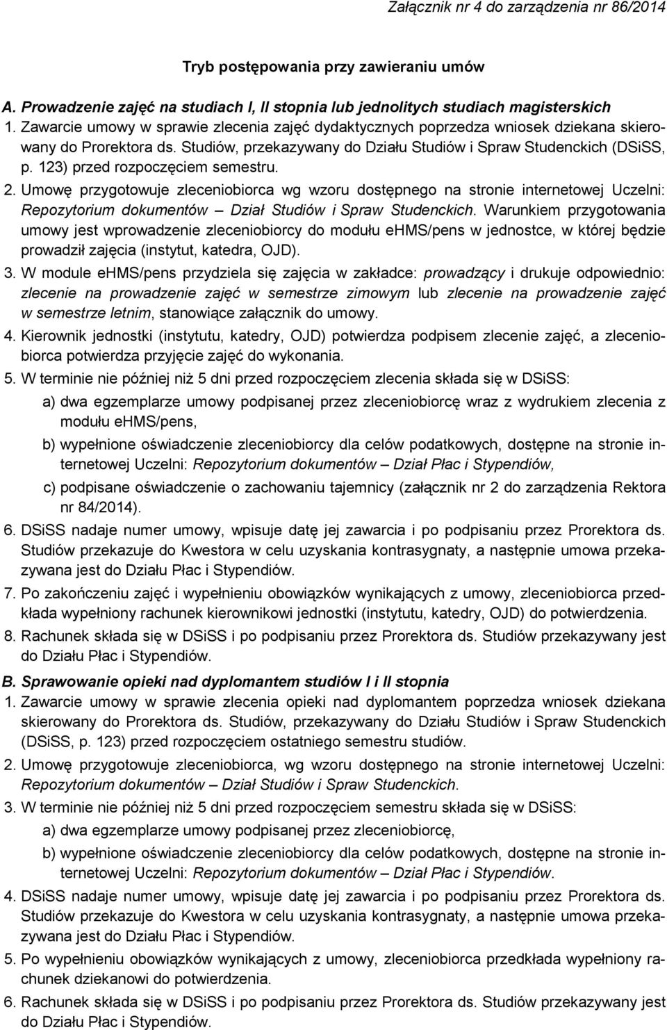 123) przed rozpoczęciem semestru. 2. Umowę przygotowuje zleceniobiorca wg wzoru dostępnego na stronie internetowej Uczelni: Repozytorium dokumentów Dział Studiów i Spraw Studenckich.