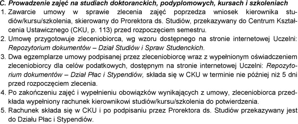 113) przed rozpoczęciem semestru. 2. Umowę przygotowuje zleceniobiorca, wg wzoru dostępnego na stronie internetowej Uczelni: Repozytorium dokumentów Dział Studiów i Spraw Studenckich. 3.