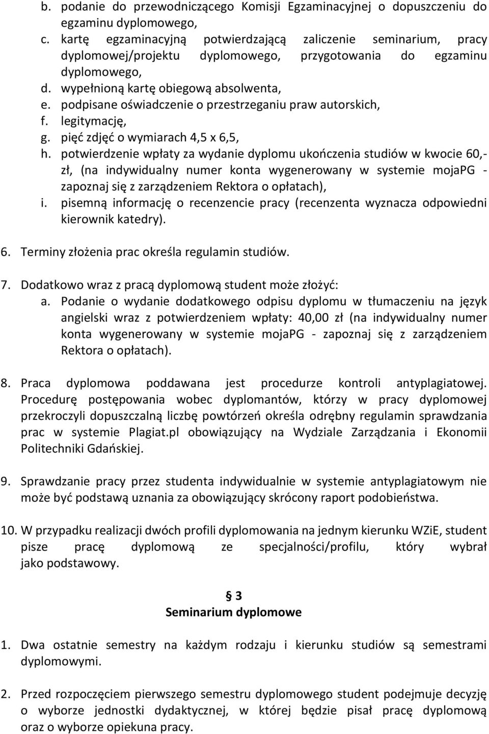 podpisane oświadczenie o przestrzeganiu praw autorskich, f. legitymację, g. pięć zdjęć o wymiarach 4,5 x 6,5, h.