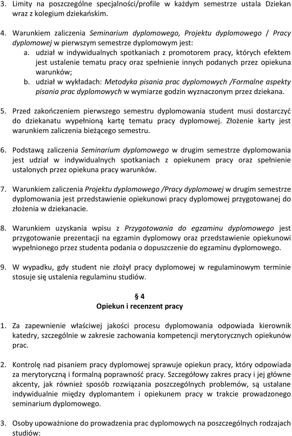 udział w indywidualnych spotkaniach z promotorem pracy, których efektem jest ustalenie tematu pracy oraz spełnienie innych podanych przez opiekuna warunków; b.