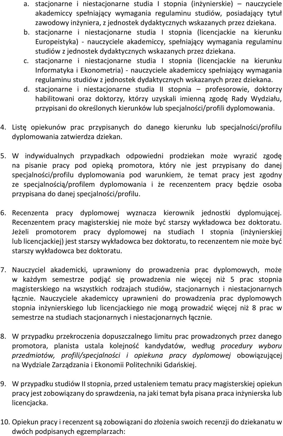 stacjonarne i niestacjonarne studia I stopnia (licencjackie na kierunku Europeistyka) - nauczyciele akademiccy, spełniający wymagania regulaminu studiów z jednostek dydaktycznych wskazanych przez