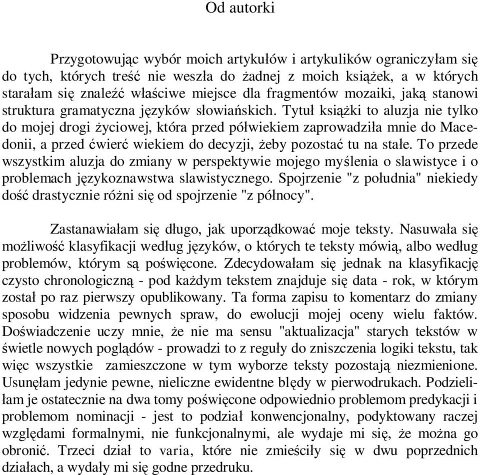 Tytu ksi ki to aluzja nie tylko do mojej drogi yciowej, która przed pó wiekiem zaprowadzi a mnie do Macedonii, a przed wier wiekiem do decyzji, eby pozosta tu na sta e.