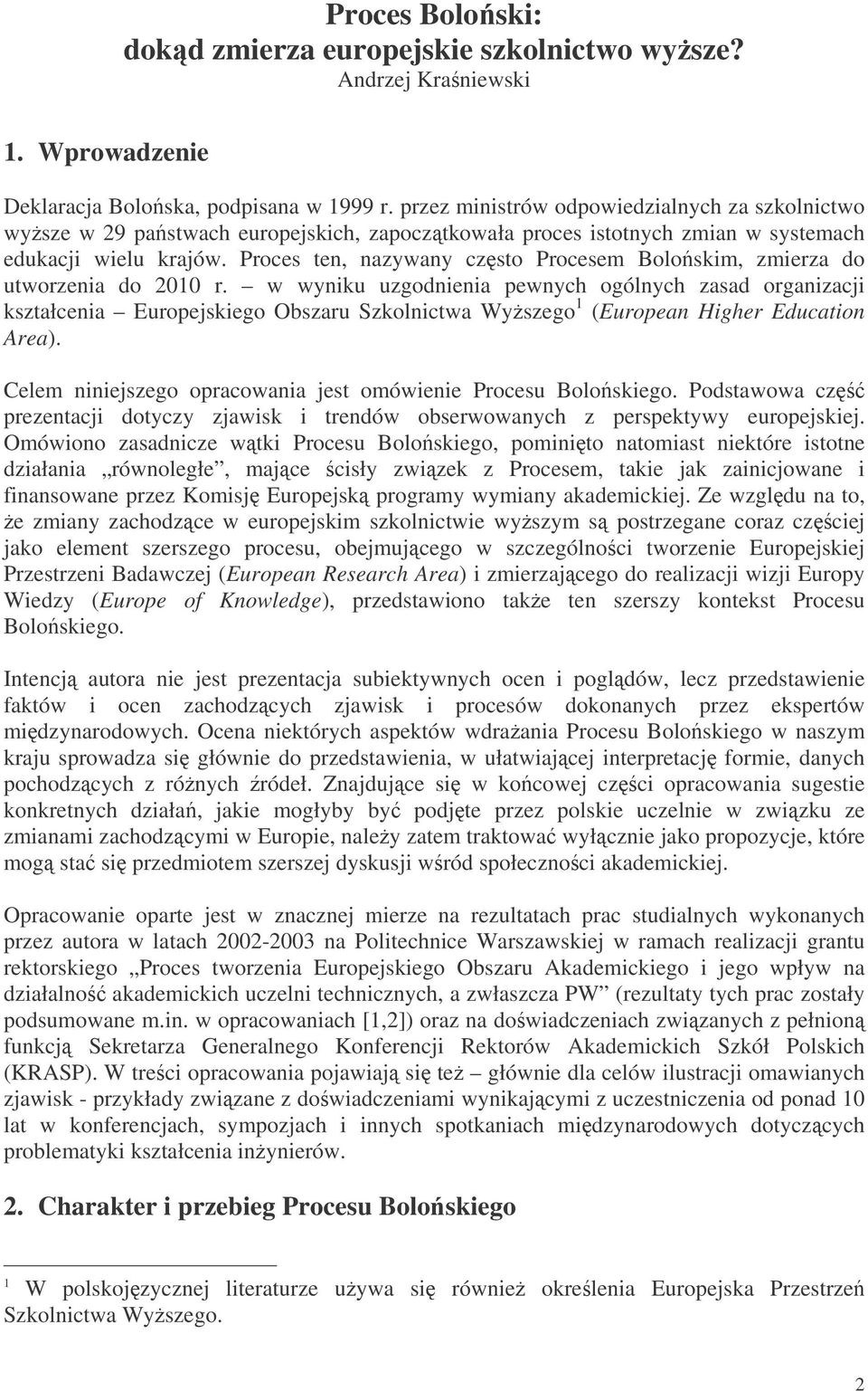 Proces ten, nazywany czsto Procesem Boloskim, zmierza do utworzenia do 2010 r.