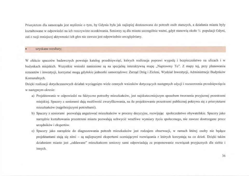 uzyskane rezultaty; W efekcie spacerów badawczych powstaje katalog przedsięwzięć, których realizacja poprawi wygodę i bezpieczeństwo na ulicach i w budynkach miejskich.