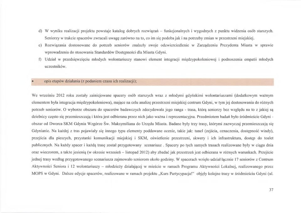 e) Rozwiązania dostosowane do potrzeb seniorów znalazły swoje odzwierciedlenie w Zarządzeniu Prezydenta Miasta w sprawie wprowadzenia do stosowania Standardów Dostępności dla Miasta Gdyni.