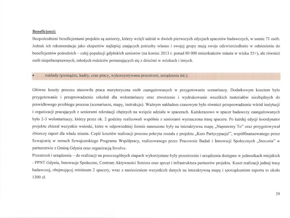 (na koniec 2013 r. ponad 80 000 mieszkańców miasta w wieku 55+), ale również osób niepełnosprawnych, młodych rodziców poruszających się z dziećmi w wózkach i innych.