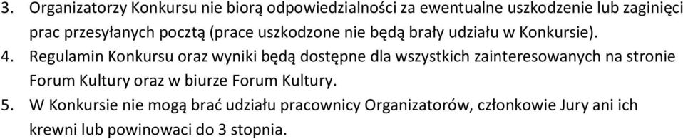 Regulamin Konkursu oraz wyniki będą dostępne dla wszystkich zainteresowanych na stronie Forum Kultury oraz