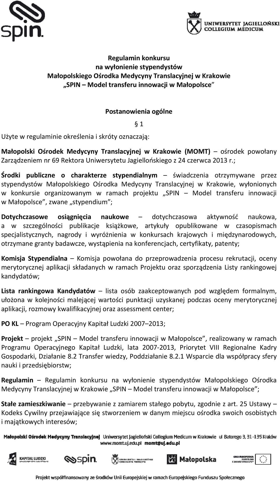 ; Środki publiczne o charakterze stypendialnym świadczenia otrzymywane przez stypendystów Małopolskiego Ośrodka Medycyny Translacyjnej w Krakowie, wyłonionych w konkursie organizowanym w ramach