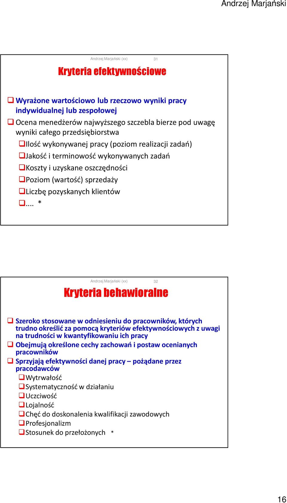 .. * Kryteria behawioralne 32 Szeroko stosowane w odniesieniu do pracowników, których trudno określić za pomocą kryteriów efektywnościowych z uwagi na trudności w kwantyfikowaniu ich pracy Obejmują