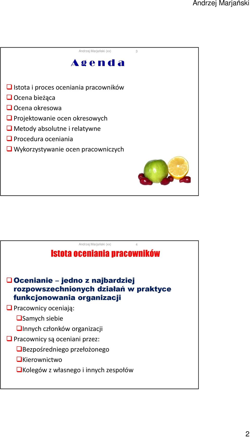 z najbardziej rozpowszechnionych działań w praktyce funkcjonowania organizacji Pracownicy oceniają: Samych siebie Innych