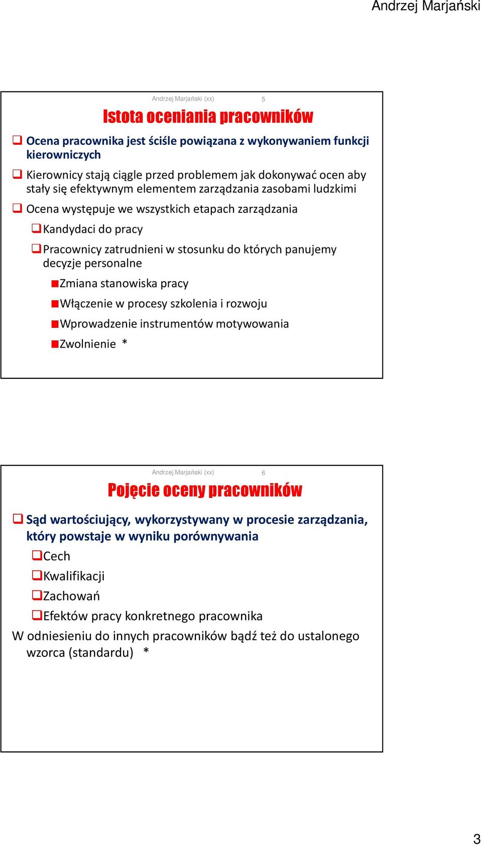 stanowiska pracy Włączenie w procesy szkolenia i rozwoju Wprowadzenie instrumentów motywowania Zwolnienie * 5 Pojęcie oceny pracowników Sąd wartościujący, wykorzystywany w procesie