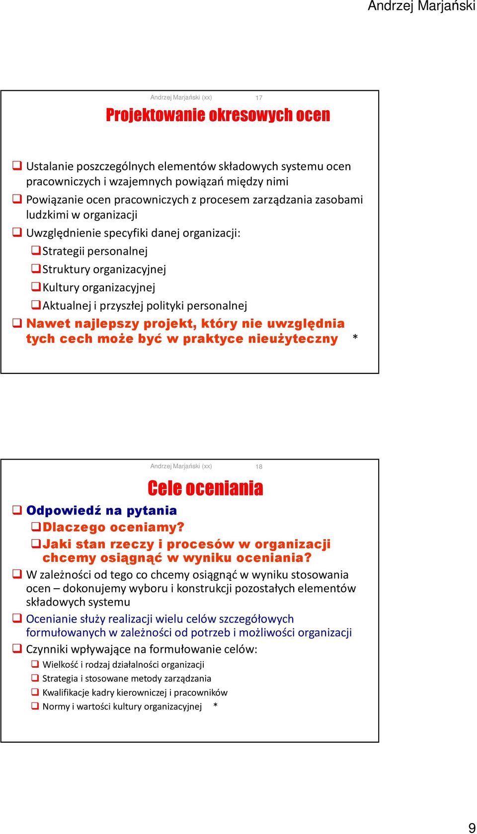 najlepszy projekt, który nie uwzględnia tych cech może być w praktyce nieużyteczny * Cele oceniania Odpowiedź na pytania Dlaczego oceniamy?
