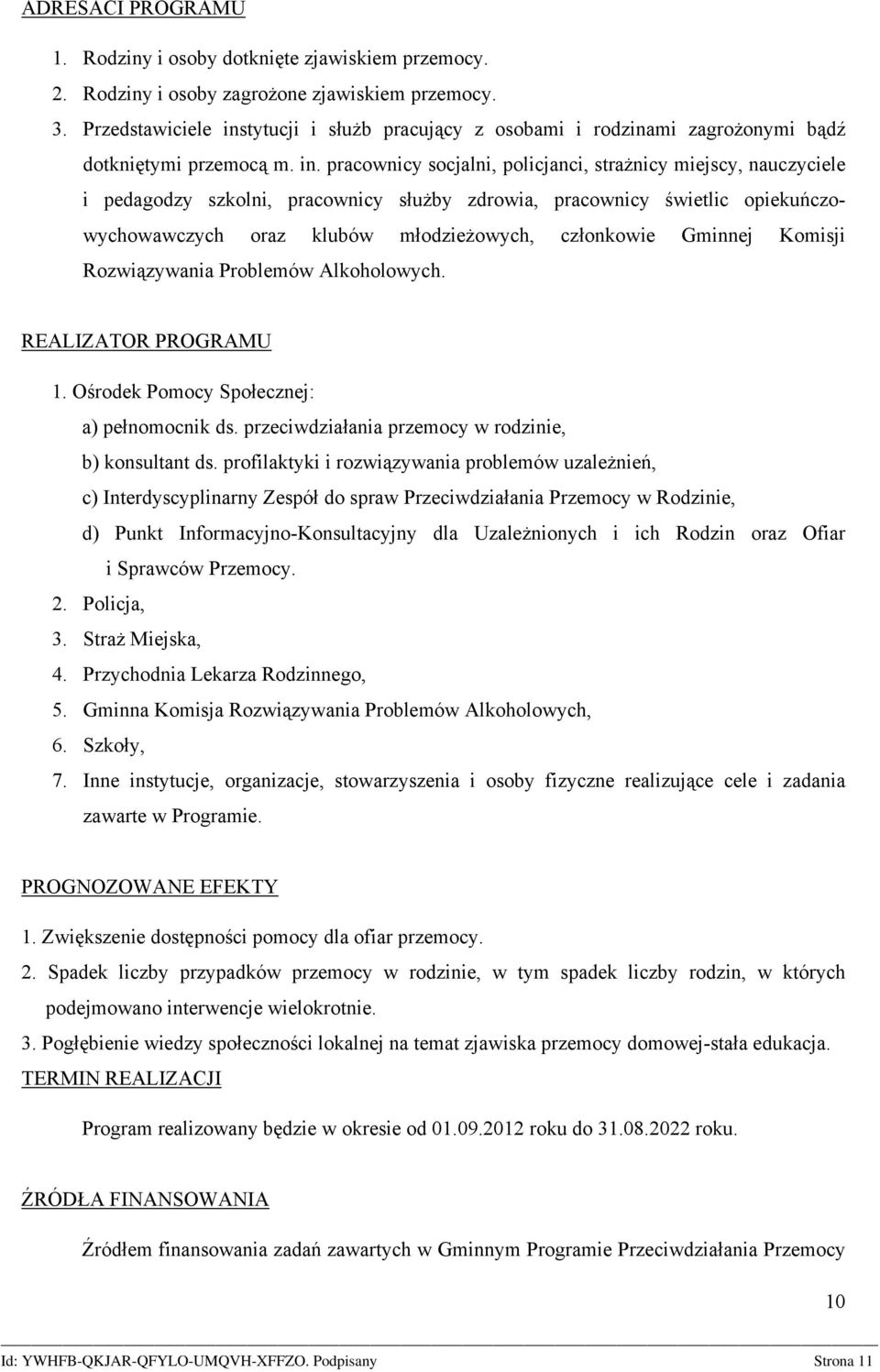 tytucji i służb pracujący z osobami i rodzinami zagrożonymi bądź dotkniętymi przemocą m. in.