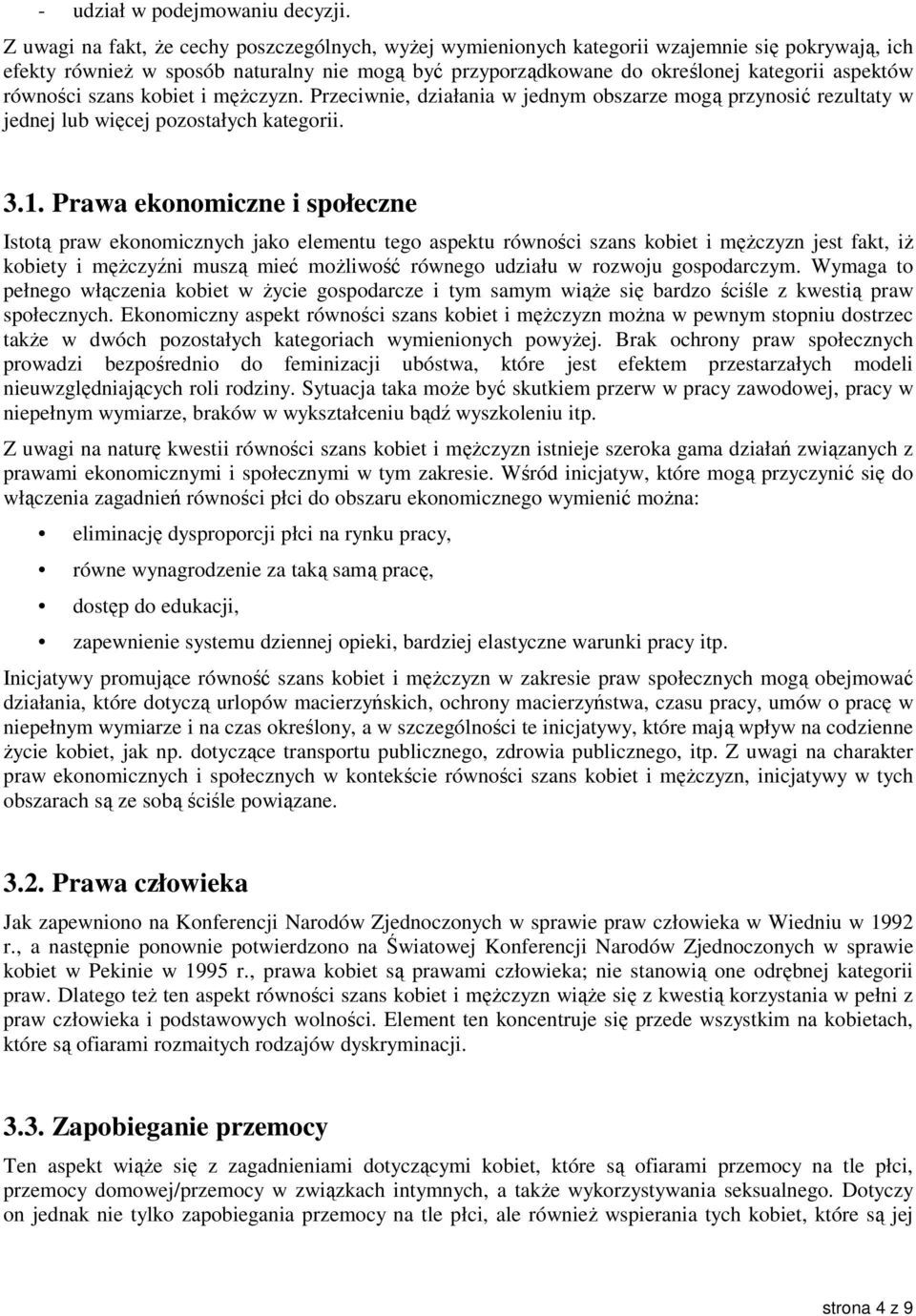 równości szans kobiet i męŝczyzn. Przeciwnie, działania w jednym obszarze mogą przynosić rezultaty w jednej lub więcej pozostałych kategorii. 3.1.
