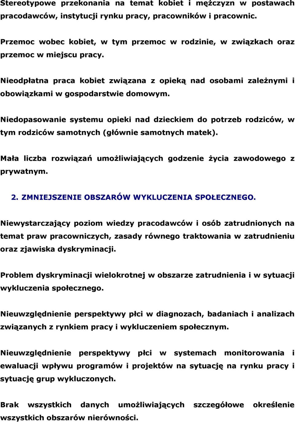 Niedopasowanie systemu opieki nad dzieckiem do potrzeb rodziców, w tym rodziców samotnych (głównie samotnych matek). Mała liczba rozwiązań umożliwiających godzenie życia zawodowego z prywatnym. 2.