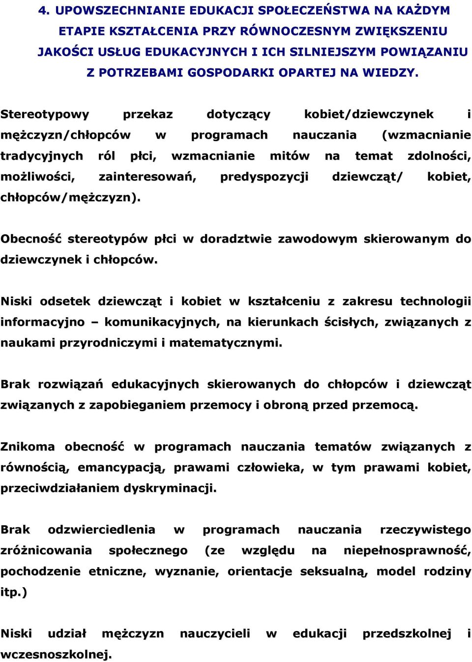 predyspozycji dziewcząt/ kobiet, chłopców/mężczyzn). Obecność stereotypów płci w doradztwie zawodowym skierowanym do dziewczynek i chłopców.