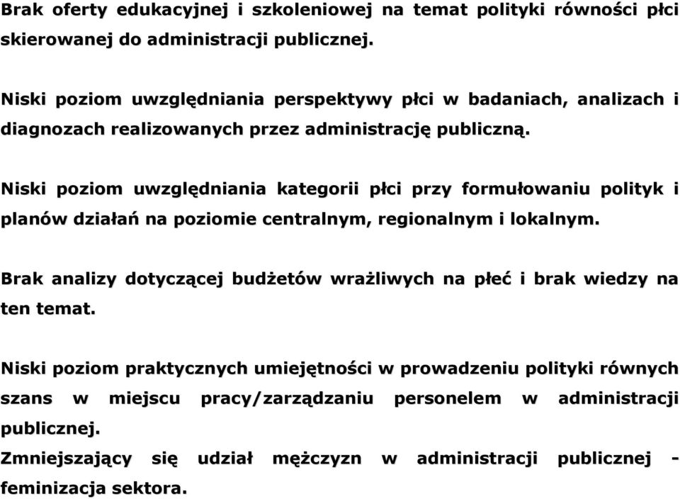 Niski poziom uwzględniania kategorii płci przy formułowaniu polityk i planów działań na poziomie centralnym, regionalnym i lokalnym.