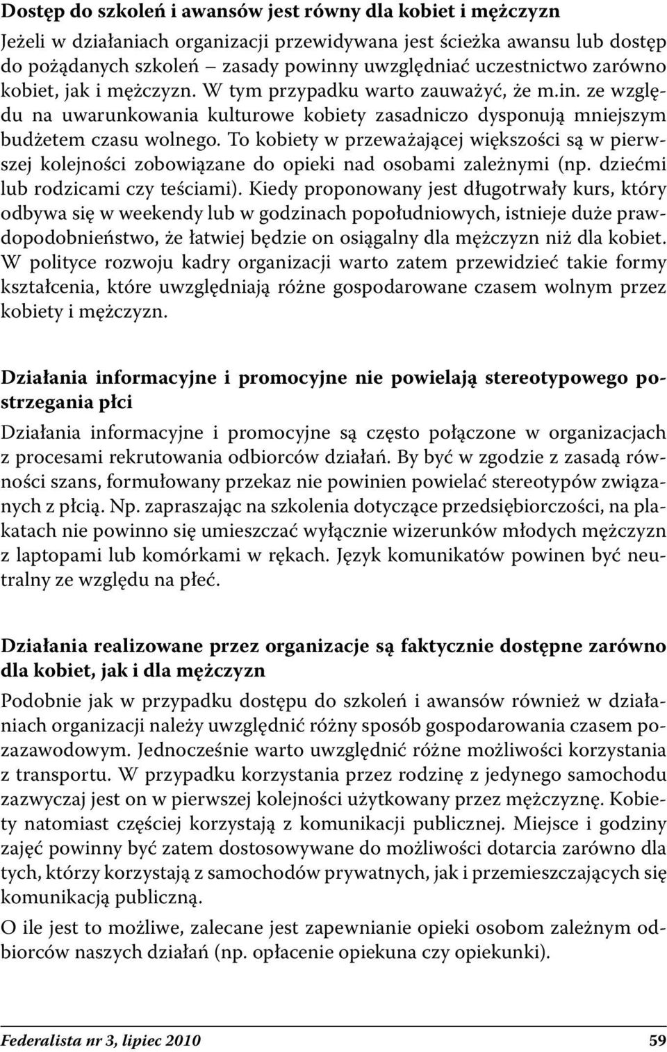 To kobiety w przeważającej większości są w pierwszej kolejności zobowiązane do opieki nad osobami zależnymi (np. dziećmi lub rodzicami czy teściami).