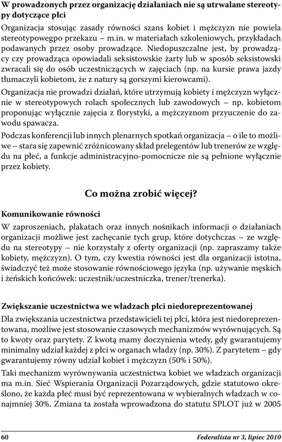 Niedopuszczalne jest, by prowadzący czy prowadząca opowiadali seksistowskie żarty lub w sposób seksistowski zwracali się do osób uczestniczących w zajęciach (np.