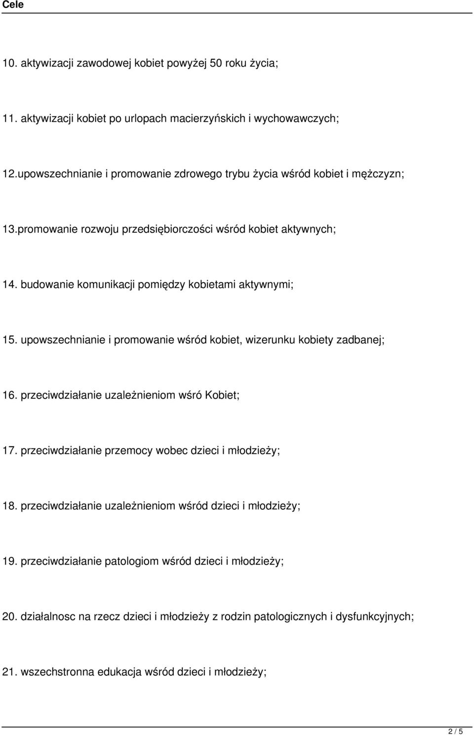 budowanie komunikacji pomiędzy kobietami aktywnymi; 15. upowszechnianie i promowanie wśród kobiet, wizerunku kobiety zadbanej; 16. przeciwdziałanie uzależnieniom wśró Kobiet; 17.