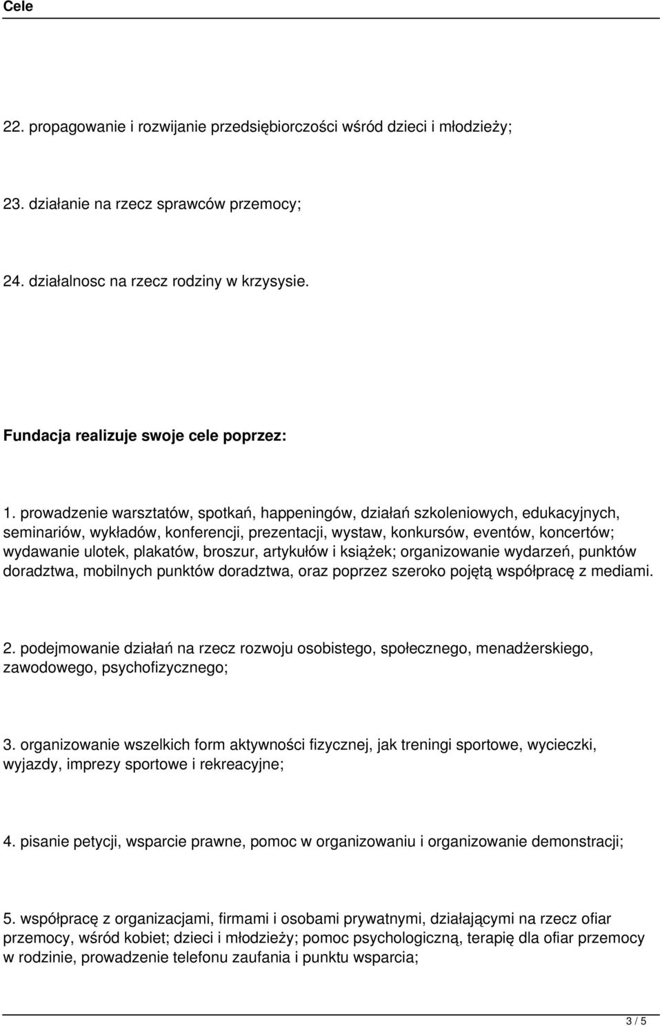 prowadzenie warsztatów, spotkań, happeningów, działań szkoleniowych, edukacyjnych, seminariów, wykładów, konferencji, prezentacji, wystaw, konkursów, eventów, koncertów; wydawanie ulotek, plakatów,