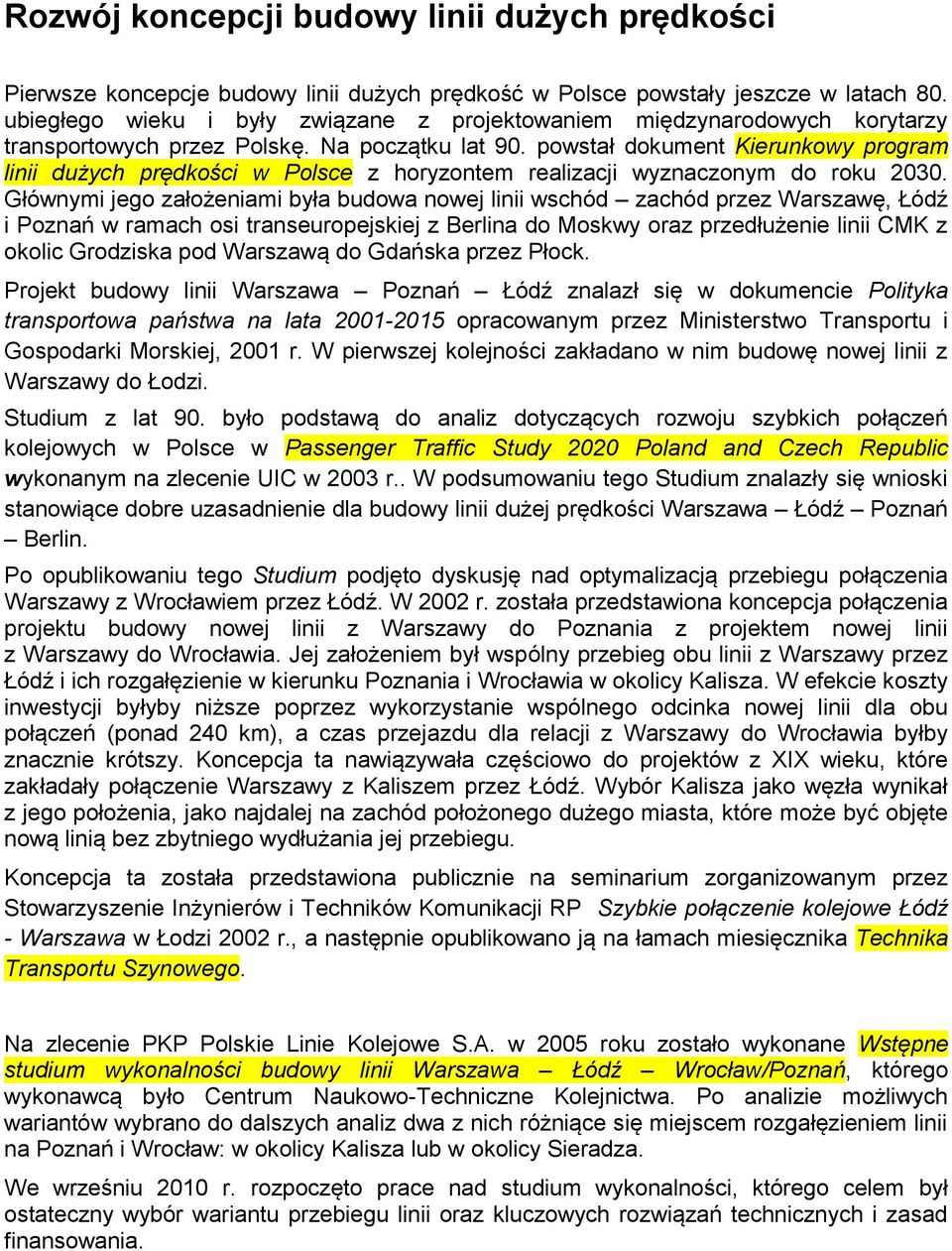 powstał dokument Kierunkowy program linii dużych prędkości w Polsce z horyzontem realizacji wyznaczonym do roku 2030.