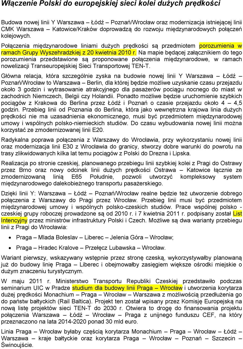 Na mapie będącej załącznikiem do tego porozumienia przedstawione są proponowane połączenia międzynarodowe, w ramach nowelizacji Transeuropejskiej Sieci Transportowej TEN-T.