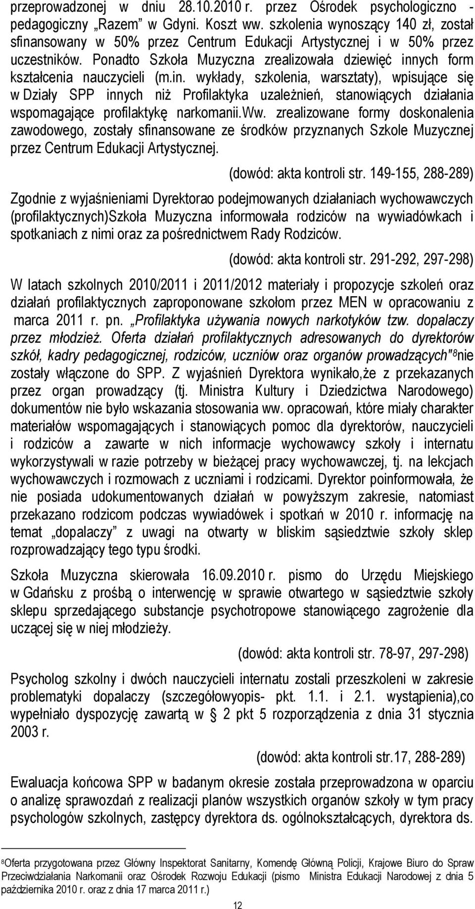 Ponadto Szkoła Muzyczna zrealizowała dziewięć inn
