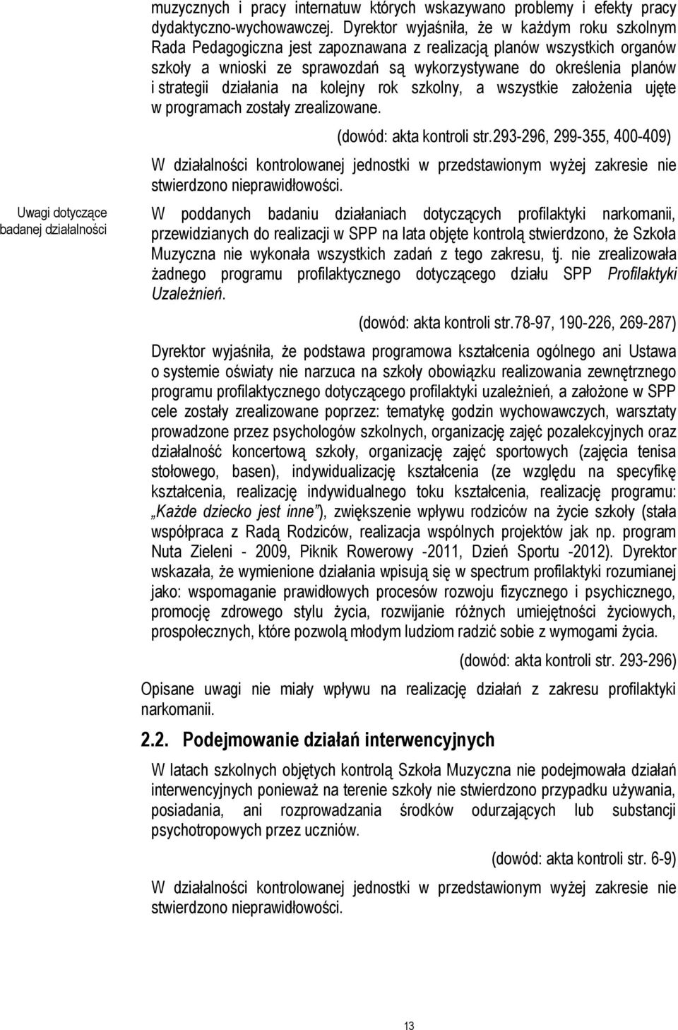 strategii działania na kolejny rok szkolny, a wszystkie założenia ujęte w programach zostały zrealizowane. (dowód: akta kontroli str.