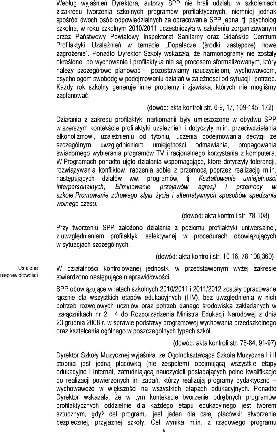 psycholog szkolna, w roku szkolnym 2010/2011 uczestniczyła w szkoleniu zorganizowanym przez Państwowy Powiatowy Inspektorat Sanitarny oraz Gdańskie Centrum Profilaktyki Uzależnień w temacie Dopalacze