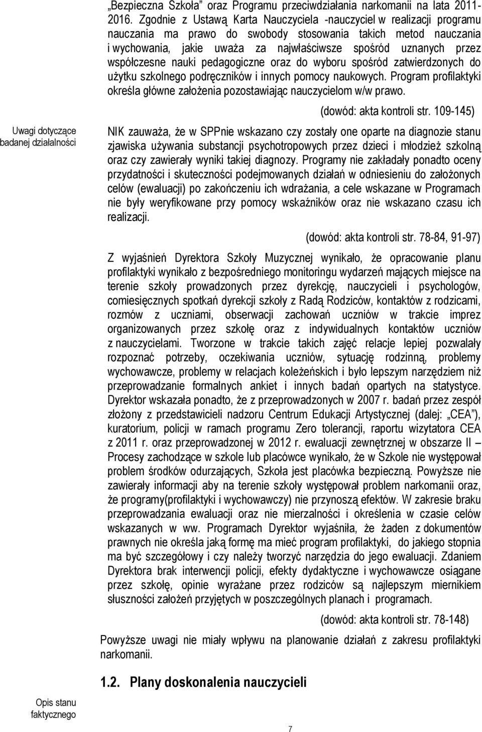 współczesne nauki pedagogiczne oraz do wyboru spośród zatwierdzonych do użytku szkolnego podręczników i innych pomocy naukowych.