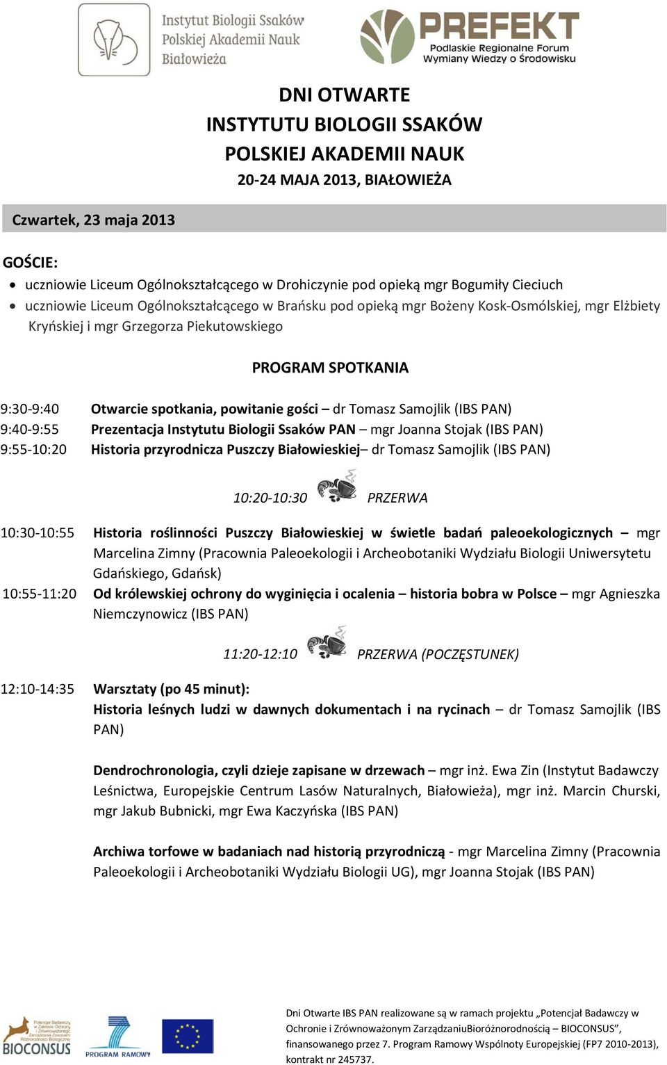 Biologii Ssaków PAN mgr Joanna Stojak (IBS 9:55-10:20 Historia przyrodnicza Puszczy Białowieskiej dr Tomasz Samojlik (IBS 10:55-11:20 Od królewskiej ochrony do wyginięcia i