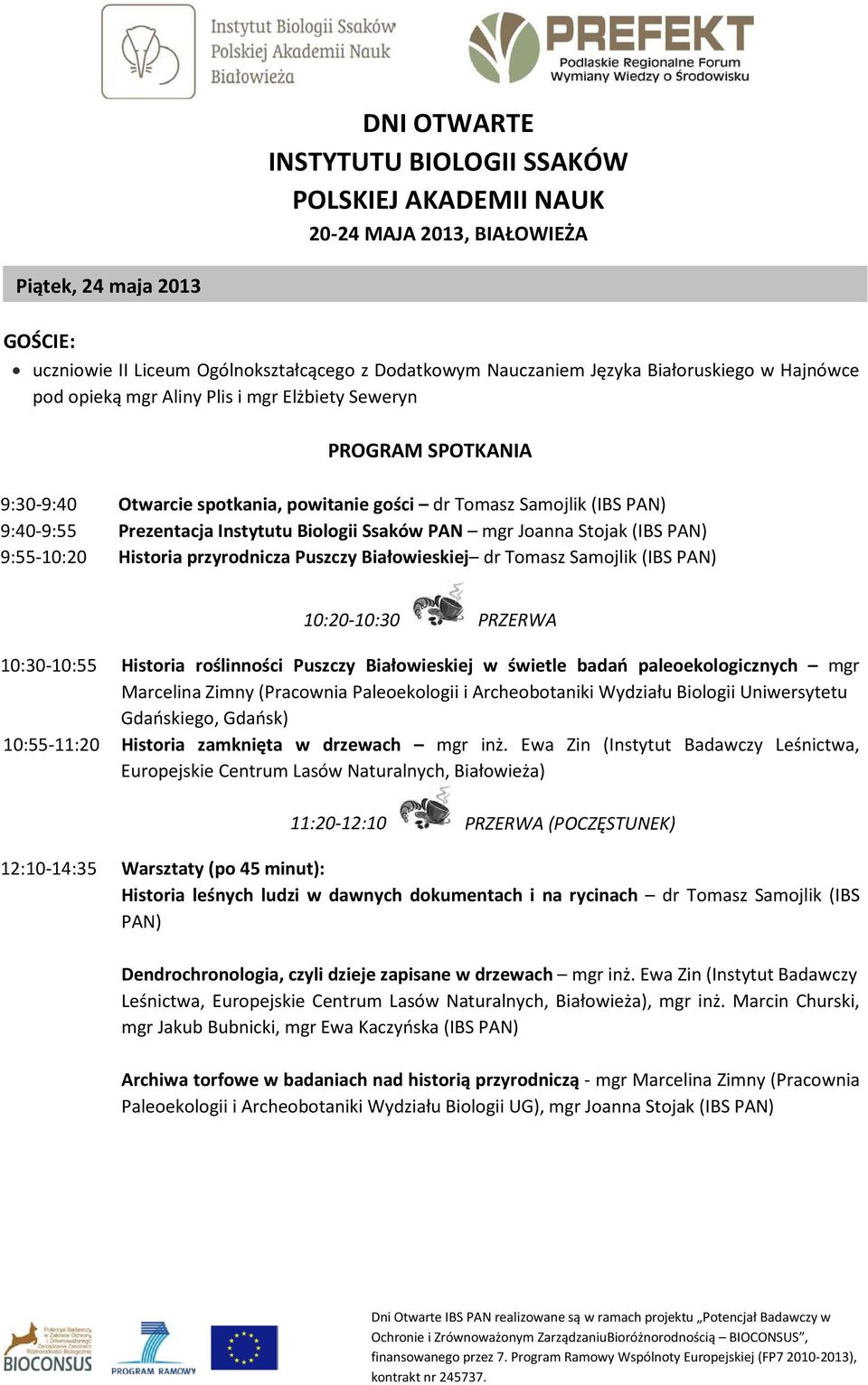 9:55-10:20 Historia przyrodnicza Puszczy Białowieskiej dr Tomasz Samojlik (IBS 10:55-11:20 Historia zamknięta w drzewach mgr inż.