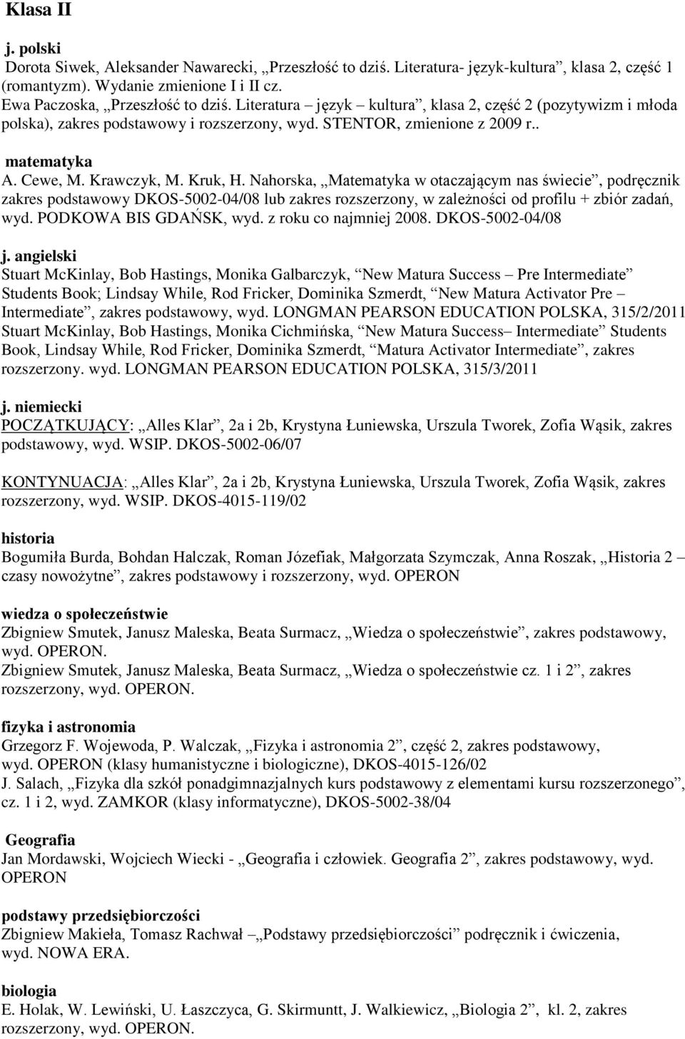 Nahorska, Matematyka w otaczającym nas świecie, podręcznik zakres podstawowy DKOS-5002-04/08 lub zakres rozszerzony, w zależności od profilu + zbiór zadań, wyd. PODKOWA BIS GDAŃSK, wyd.