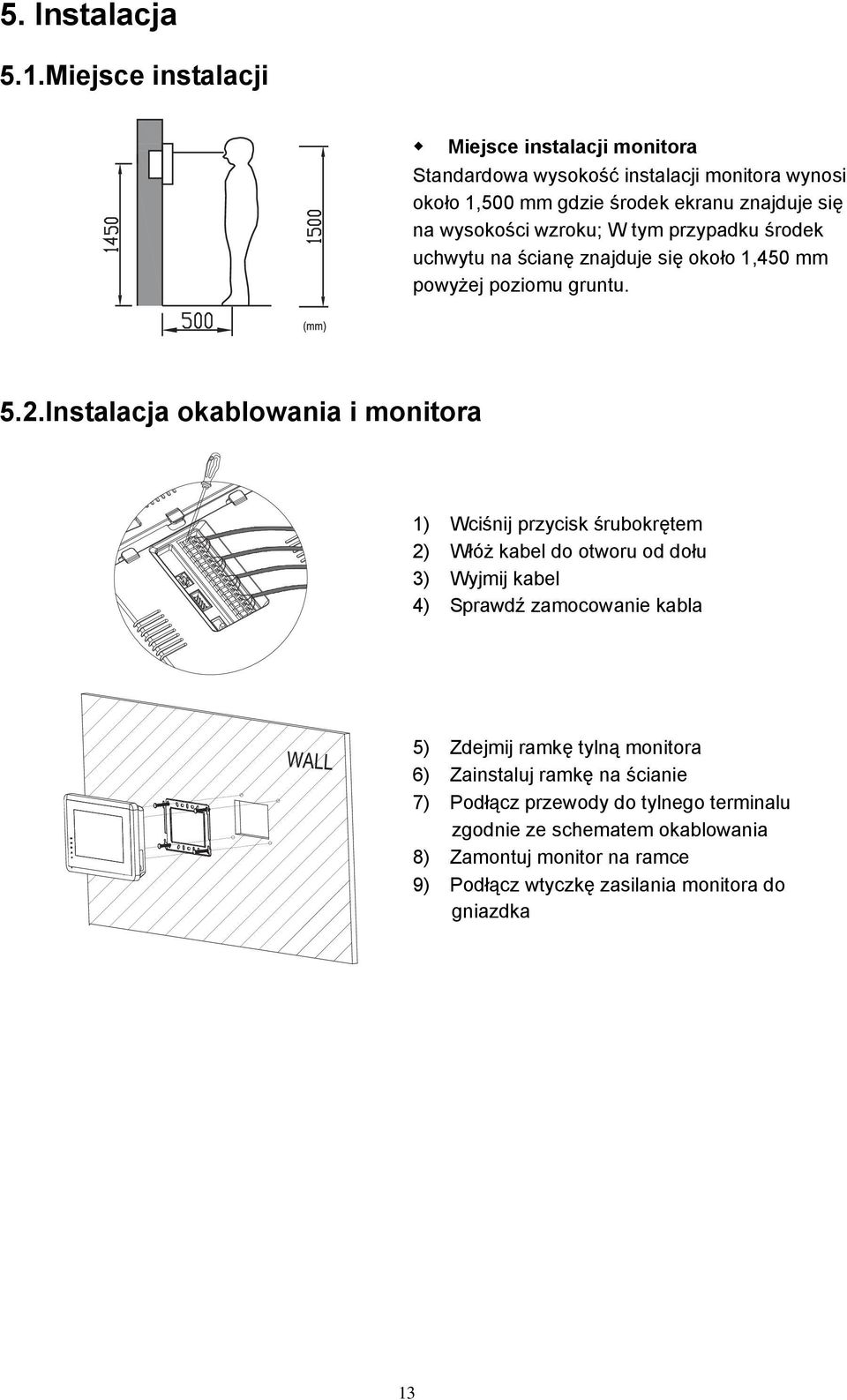 wzroku; W tym przypadku środek uchwytu na ścianę znajduje się około 1,450 mm powyżej poziomu gruntu. 5.2.