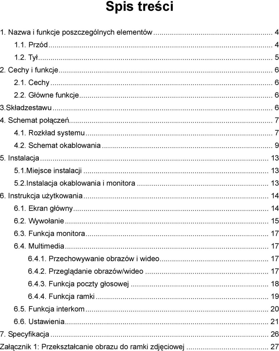 Instrukcja użytkowania... 14 6.1. Ekran główny... 14 6.2. Wywołanie... 15 6.3. Funkcja monitora... 17 6.4. Multimedia... 17 6.4.1. Przechowywanie obrazów i wideo... 17 6.4.2. Przeglądanie obrazów/wideo.