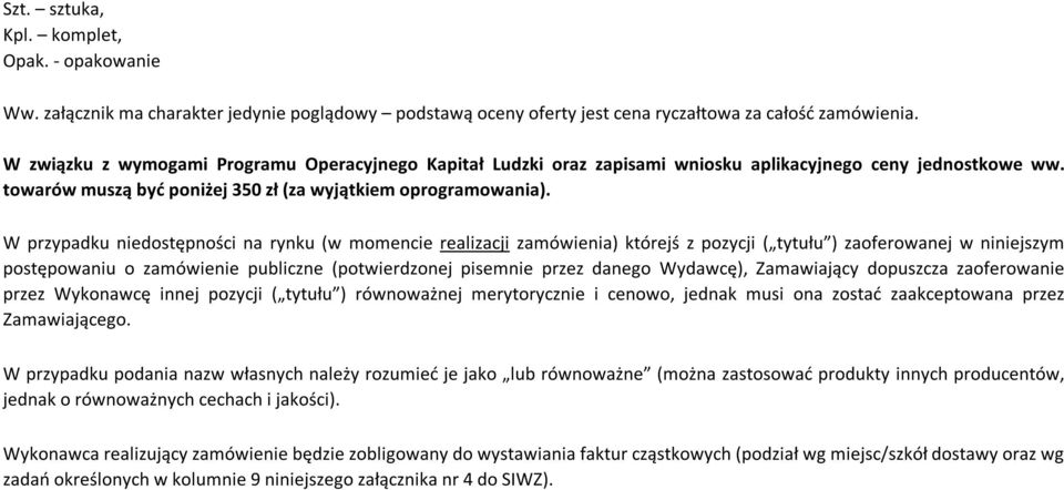 W przypadku niedostępności na rynku (w momencie realizacji zamówienia) którejś z pozycji ( tytułu ) zaoferowanej w niniejszym postępowaniu o zamówienie publiczne (potwierdzonej pisemnie przez danego