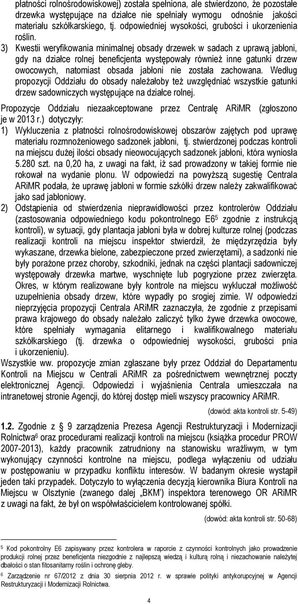 3) Kwestii weryfikowania minimalnej obsady drzewek w sadach z uprawą jabłoni, gdy na działce rolnej beneficjenta występowały również inne gatunki drzew owocowych, natomiast obsada jabłoni nie została