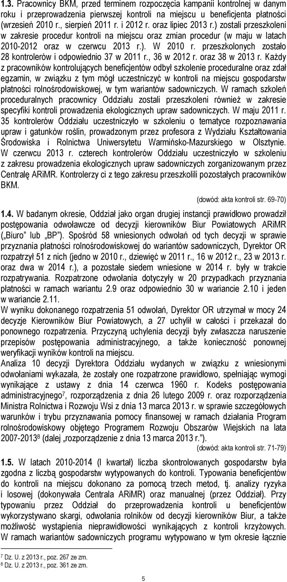 przeszkolonych zostało 28 kontrolerów i odpowiednio 37 w 2011 r., 36 w 2012 r. oraz 38 w 2013 r.