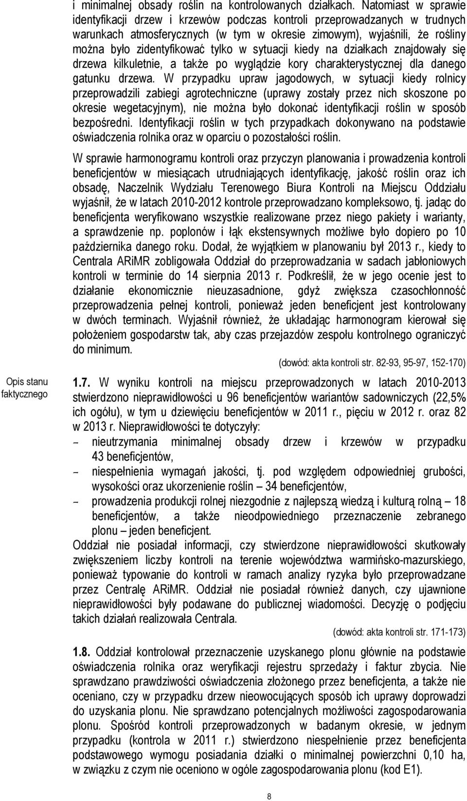 tylko w sytuacji kiedy na działkach znajdowały się drzewa kilkuletnie, a także po wyglądzie kory charakterystycznej dla danego gatunku drzewa.