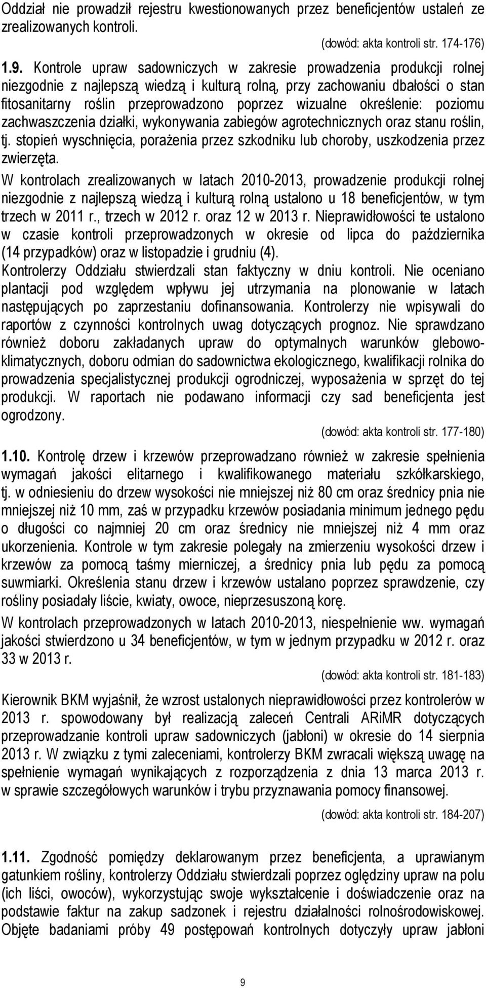 określenie: poziomu zachwaszczenia działki, wykonywania zabiegów agrotechnicznych oraz stanu roślin, tj. stopień wyschnięcia, porażenia przez szkodniku lub choroby, uszkodzenia przez zwierzęta.