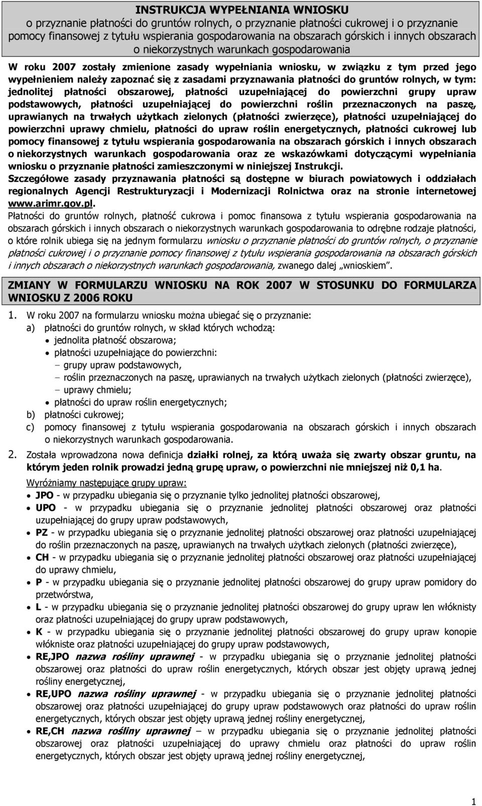 przyznawania płatności do gruntów rolnych, w tym: jednolitej płatności obszarowej, płatności uzupełniającej do powierzchni grupy upraw podstawowych, płatności uzupełniającej do powierzchni roślin