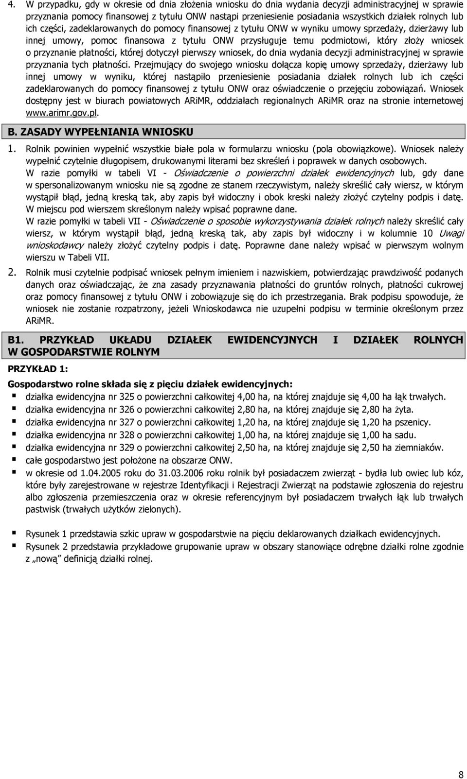 wniosek o przyznanie płatności, której dotyczył pierwszy wniosek, do dnia wydania decyzji administracyjnej w sprawie przyznania tych płatności.