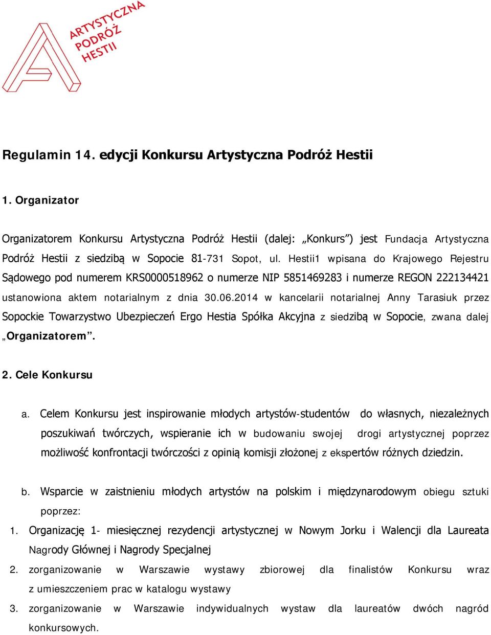 Hestii1 wpisana do Krajowego Rejestru Sądowego pod numerem KRS0000518962 o numerze NIP 5851469283 i numerze REGON 222134421 ustanowiona aktem notarialnym z dnia 30.06.