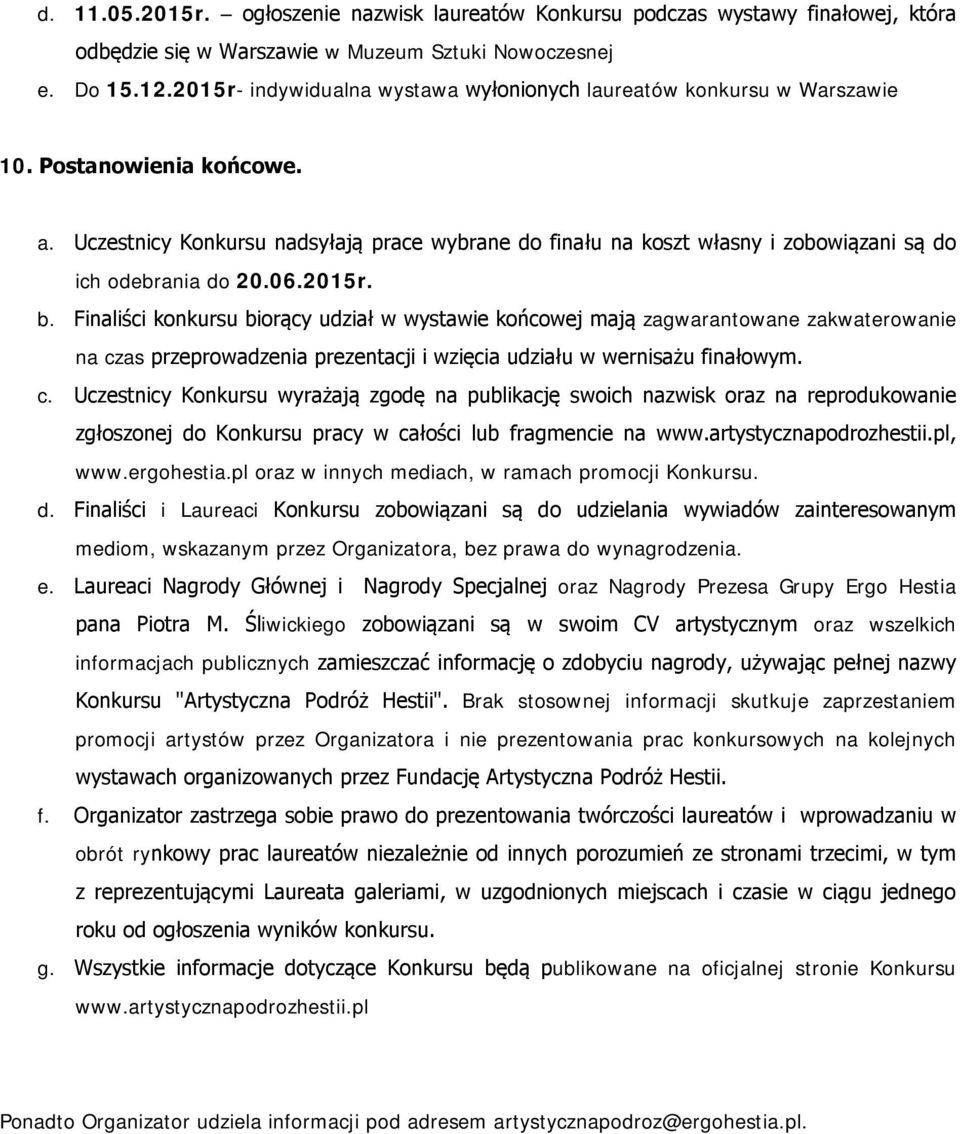 Uczestnicy Konkursu nadsyłają prace wybrane do finału na koszt własny i zobowiązani są do ich odebrania do 20.06.2015r. b.