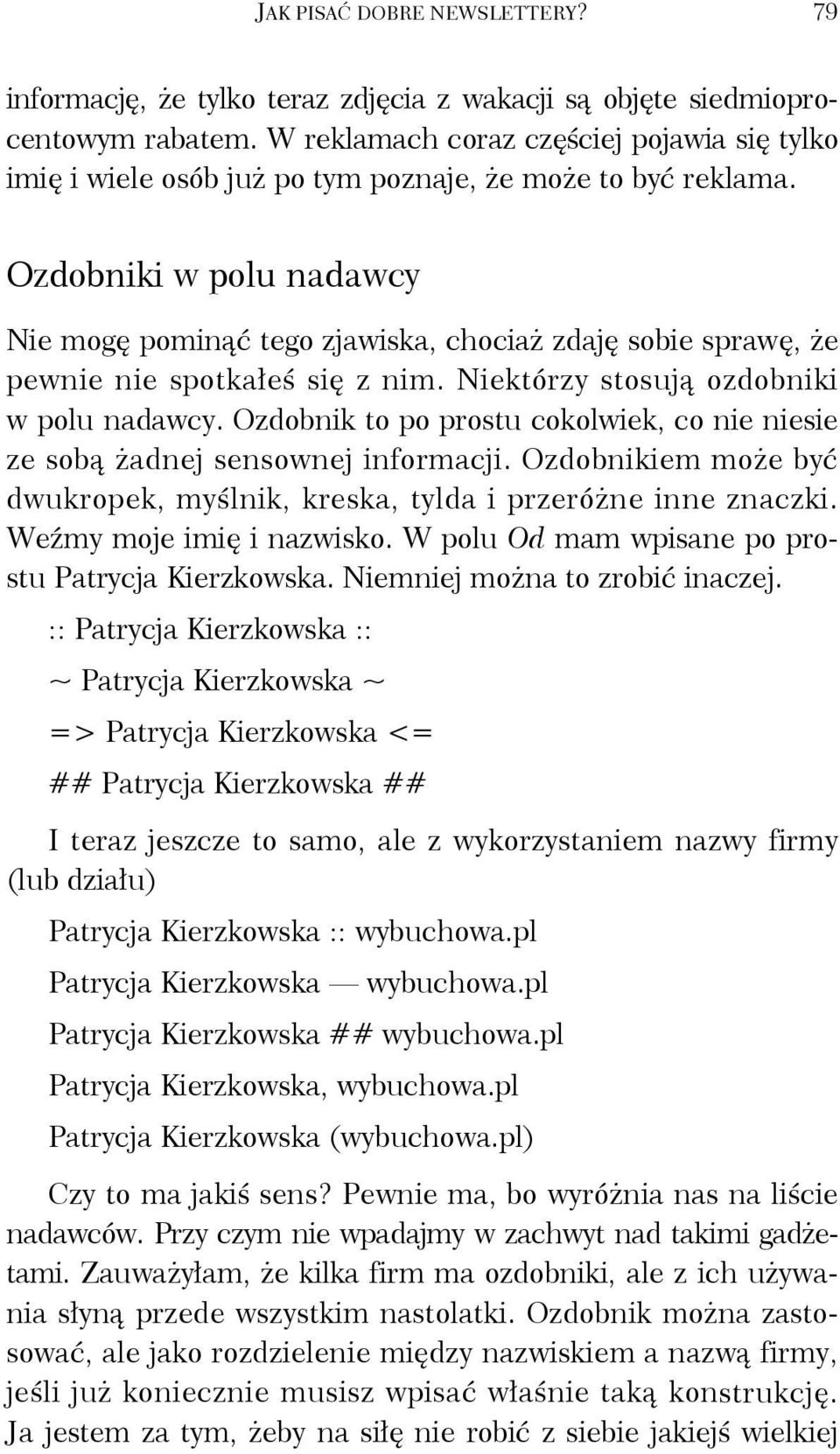 Ozdobniki w polu nadawcy Nie mogę pominąć tego zjawiska, chociaż zdaję sobie sprawę, że pewnie nie spotkałeś się z nim. Niektórzy stosują ozdobniki w polu nadawcy.