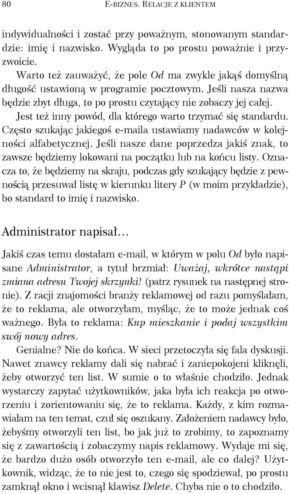 Jest też inny powód, dla którego warto trzymać się standardu. Często szukając jakiegoś e-maila ustawiamy nadawców w kolejności alfabetycznej.