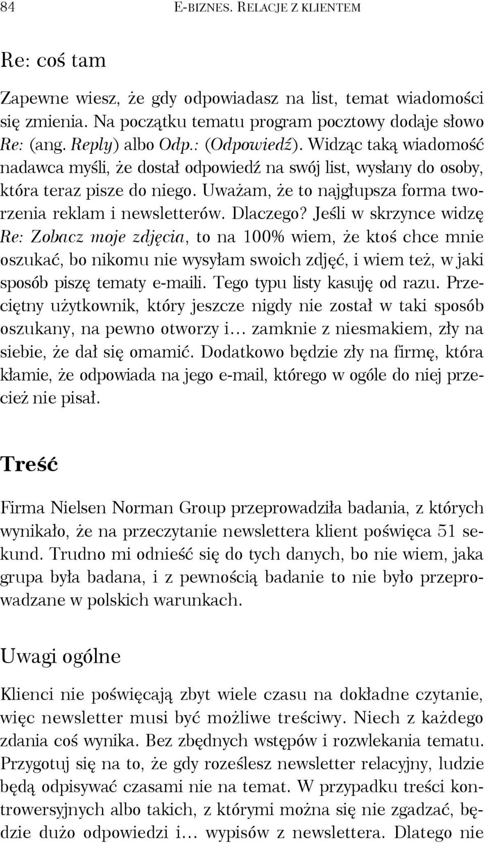 Dlaczego? Jeśli w skrzynce widzę Re: Zobacz moje zdjęcia, to na 100% wiem, że ktoś chce mnie oszukać, bo nikomu nie wysyłam swoich zdjęć, i wiem też, w jaki sposób piszę tematy e-maili.
